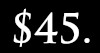 $45. 